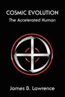 Cosmic Evolution: The Accelerated Human 0595471234 Book Cover