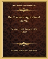 The Transvaal Agricultural Journal: October, 1907, To April, 1908 112096556X Book Cover