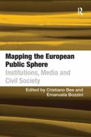 Mapping the European Public Sphere: Institutions, Media and Civil Society 0754673766 Book Cover