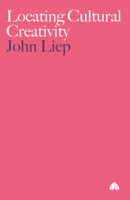 Locating Cultural Creativity (Anthropology, Culture and Society) 0745317022 Book Cover