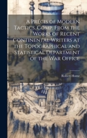 A Précis of Modern Tactics. Comp. From the Works of Recent Continental Writers at the Topographical and Statistical Department of the War Office 1020480718 Book Cover