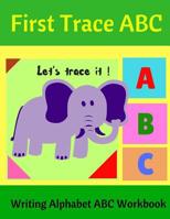 First Trace ABC: Writing Alphabet ABC Workbook 1535000279 Book Cover