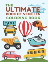The Ultimate Book of Vehicles Coloring Book: Activity Books For Preschooler and Kindergarten B088XQGVFX Book Cover
