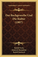 Das Buchgewerbe Und Die Kultur (1907) 1168045843 Book Cover
