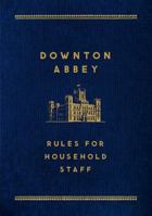 The Downton Abbey Rules for Household Staff 1250066328 Book Cover