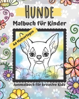 Hunde Malbuch für Kinder: Ausmalbuch für kreative Kids: 40 Malvorlagen - Wuffig schöne Ausmalbilder für Kinder ab 6 Jahren (German Edition) B08HS29P4M Book Cover