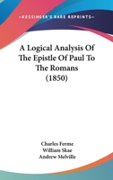 A Logical Analysis of the Epistle of Paul to the Romans 1018964029 Book Cover