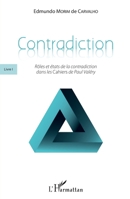 Contradiction: Livre I Rôles et états de la contradiction dans les Cahiers de Paul Valéry Rôles et états de la contradiction dans les Cahiers de Paul Valéry (French Edition) 2343182604 Book Cover
