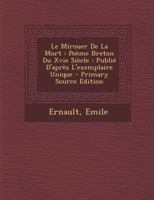 Le Mirouer de la Mort: Po�me Breton Du Xvie Si�cle: Publi� d'Apr�s l'Exemplaire Unique 1293075388 Book Cover