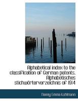 Alphabetical index to the classification of German patents. Alphabetisches stichwörterverzeichnis of 0530549085 Book Cover