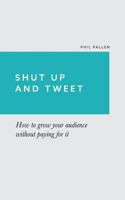 Shut Up and Tweet 1499250304 Book Cover