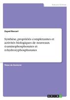 Synthèse, Propriétés Complexantes Et Activités Biologiques de Nouveaux a-Aminophosphonates Et a-Hydroxyphosphonates (French Edition) 3668890358 Book Cover