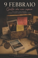 9 FEBBRAIO: Quello che non sapevo (Italian Edition) B0H62QBJND Book Cover