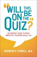 Will This Be on the Quiz?: An Insider's Guide to What Impactful Teachers Really Do 1643434292 Book Cover