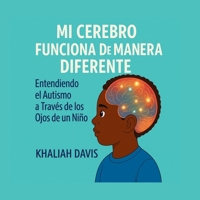 MI CEREBRO FUNCIONA DE MANERA DIFERENTE Entendiendo el Autismo a Través de los Ojos de un Niño. (Understanding Autism through the eyes of a child.) (Spanish Edition) B0G5JLCBGX Book Cover