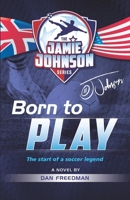 Born to Play: The start of a soccer legend 1738452409 Book Cover
