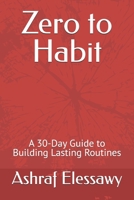 Zero to Habit: A 30-Day Guide to Building Lasting Routines B0GCGT7N57 Book Cover