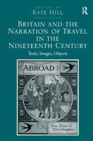 Britain and the Narration of Travel in the Nineteenth Century: Texts, Images, Objects 036714039X Book Cover