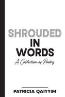 Shrouded In Words: A Collection of Poetry B0CPLP6Q6S Book Cover