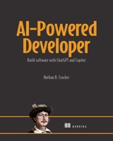 AI-Powered Developer: Build great software with ChatGPT and Copilot 1633437612 Book Cover