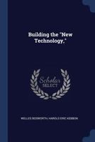 Building the New Technology, 1376665654 Book Cover