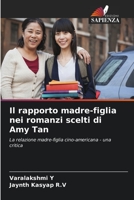 Il rapporto madre-figlia nei romanzi scelti di Amy Tan: La relazione madre-figlia cino-americana - una critica 6205851083 Book Cover