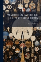M�moire En Faveur de la Libert� Des Cultes: Ouvrage Qui a Obtenu Le Prix Dans Le Concours Ouvert Par La Soci�t� de la Morale Chr�tienne 1142179389 Book Cover