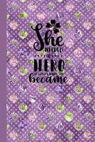 She Needed a Hero, So That's What She Became: Inspirational and Motivational Lined Journal for Busy Women, Moms and Girls, Who Enjoy Style, Class and a Little Bit of Whimsy. Purple Flower Circles 1091880905 Book Cover