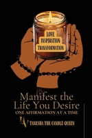 Manifest The Life You Desire: One Affirmation At A Time B0F259PV2J Book Cover