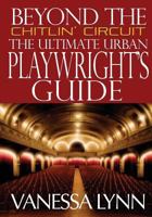 Beyond the Chitlin' Circuit: The Ultimate Urban Playwrights Guide 1482376776 Book Cover