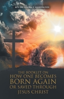 The Booklet On How One Becomes Born Again Or Saved Through Jesus Christ: God Wants To Share His Secrets With You Through Dreams and Visions B0FKL58V67 Book Cover