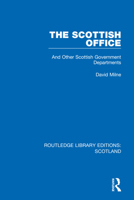The Scottish Office: And Other Scottish Government Departments 1032080698 Book Cover