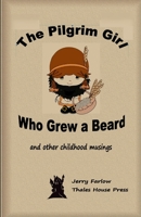 The Pilgrim Girl Who Grew a Beard: and other childhood musings 1105528057 Book Cover