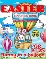 Easter Bunny in Balloon Coloring Book for Kids - Art for Boys and Girls - Color Me: 50 illustrated Pages of a Creative Booklet - aged 2-5 B0CS64JKRF Book Cover