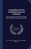 A handbook of the vertebrate fauna of Yorkshire 1013720040 Book Cover