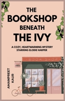 The Bookshop Beneath the Ivy - A cozy, heartwarming mystery starring Elodie Harper: A Cozy Fiction novella with mystery, suspence and feel good vibes (The Wrenwell Letters) B0FH9MQ3QW Book Cover