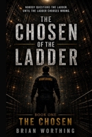 The Chosen Of The Laddere: Book 1, Nobody Questions The Ladder Until The Ladder Chooses Wrong: The Chosen Book 1 B0H4D5M1BH Book Cover