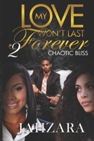 My Love Won't Last Forever: Chaotic Bliss B0F7Y7YVC1 Book Cover