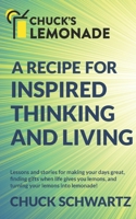 Chuck's Lemonade: A Recipe for: Inspired Thinking and Living, Finding Gifts When Life Gives You Lemons, and Turning Your Lemons into Lemonade! 164871885X Book Cover