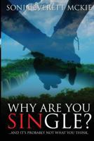 Why Are You Single?: ...and It's Probably Not What You Think 1483934497 Book Cover