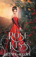 The Rose Kiss : Beauty and the Beast Retold 1732836094 Book Cover