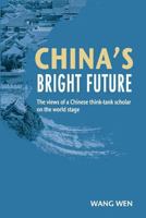 China's Bright Future: The views of a Chinese think-tank scholar on the world stage 1910760463 Book Cover
