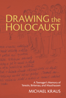 Drawing the Holocaust: A Teenager's Memory of Terezin, Birkenau, and Mauthausen 0822944553 Book Cover