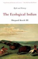 The Ecological Indian: Myth and History 0393047555 Book Cover