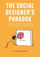 The Social Designer's Paradox: Why Social Designers Matter and Struggle in Public Organisations 9063698801 Book Cover