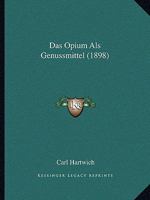 Das Opium ALS Genussmittel (1898) 1160371210 Book Cover