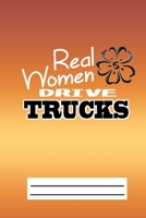 Real Women Drive Trucks: Mileage Journal For Female Truckers-Truck Driver Mileage Log For Women 1706158998 Book Cover