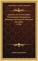 Epistolae Ad Viros Eruditos Eorundemque Responsiones Historiam Literariam Et Physicam Specialem (1760) 116604016X Book Cover