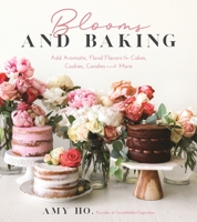 Blooms and Baking: Add Aromatic, Floral Flavors to Cakes, Cookies and More 1624149502 Book Cover