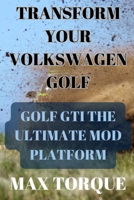 Transform Your Volkswagen Golf: Golf GTI the Ultimate Mod Platform B0DSCGRGCY Book Cover